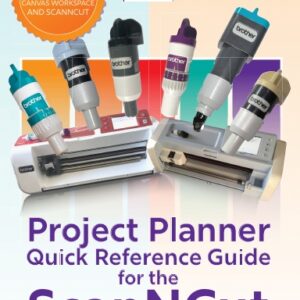 Go Create Craft: Project Planner and Quick Reference Guide for the ScanNCut